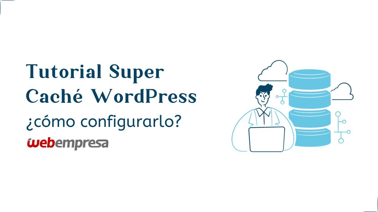 Tutorial Super caché WordPress, cómo configurarlo