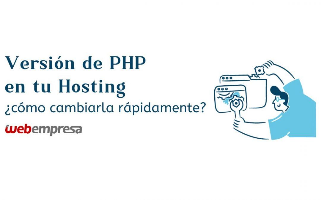 Versión de PHP en tu Hosting ¿cómo cambiarla rápidamente?