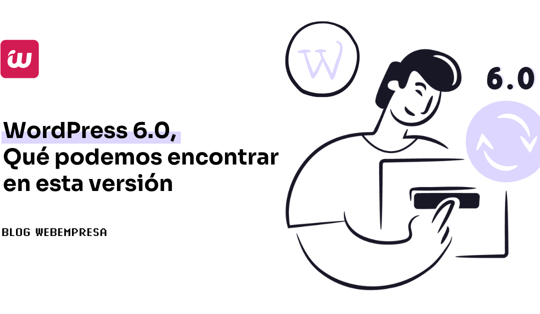 WordPress 6.0, qué podemos encontrar en esta versión de WordPress