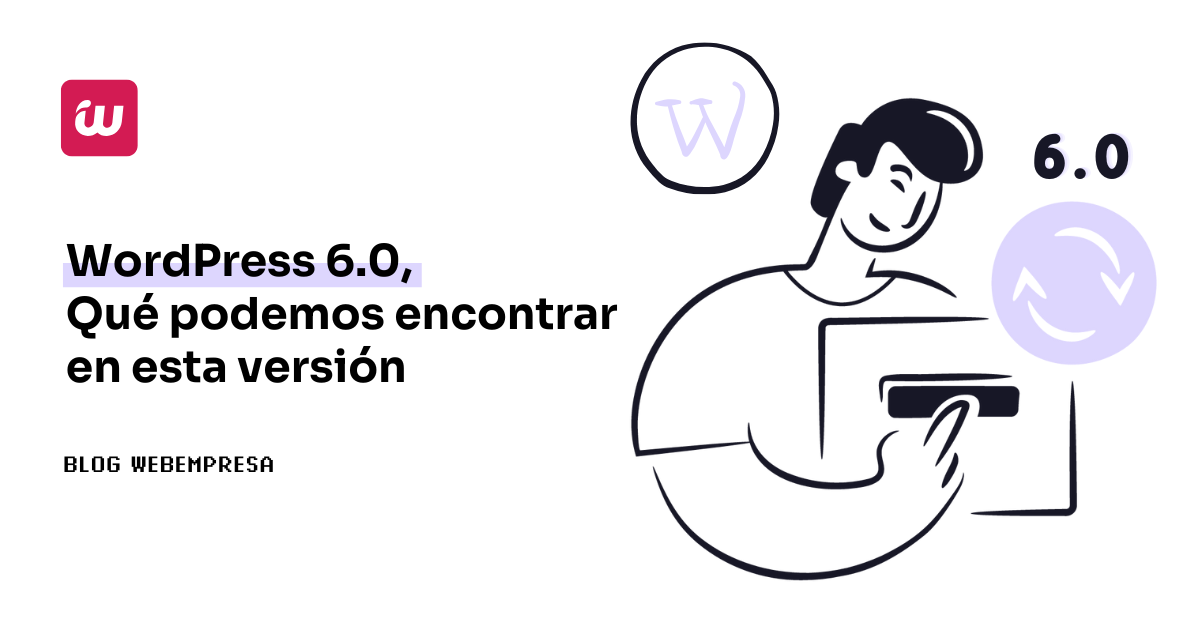 WordPress 6.0, qué podemos encontrar en esta versión de WordPress