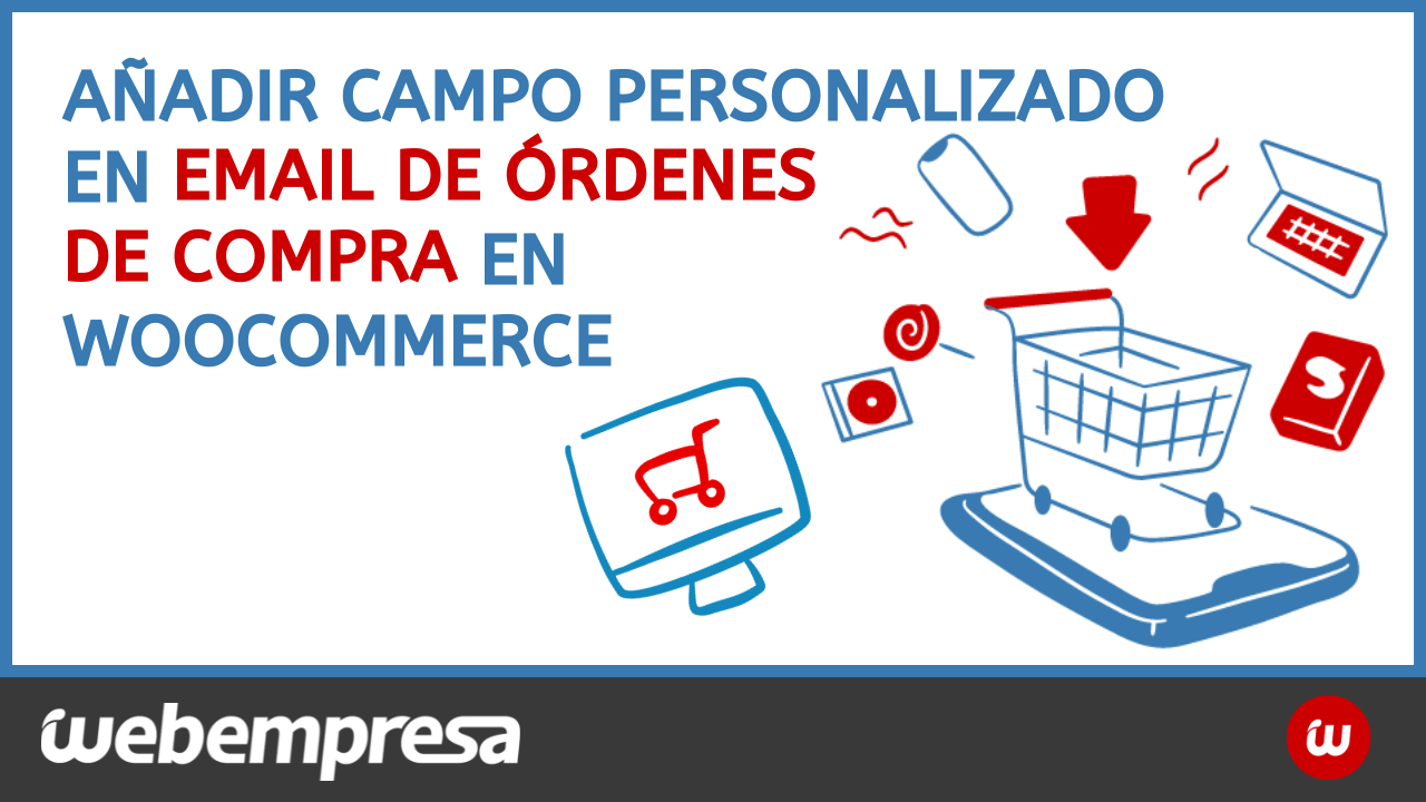 Añadir campo personalizado en el email de órdenes de compra en WooCommerce