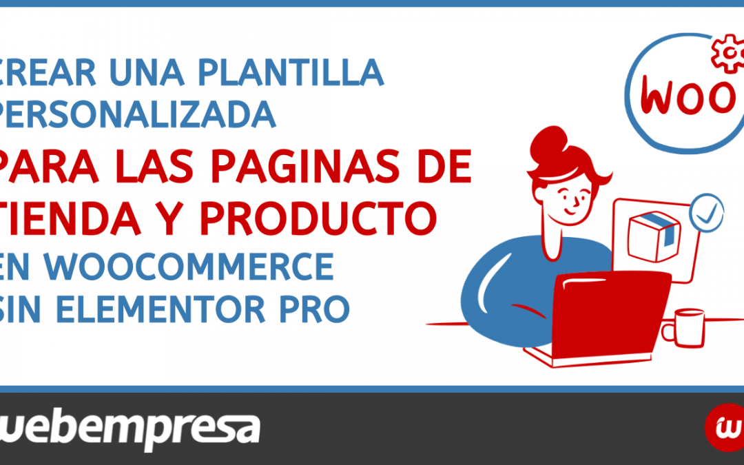 Crear una Plantilla Personalizada para las Paginas de Tienda y Producto en Woocommerce sin Elementor Pro