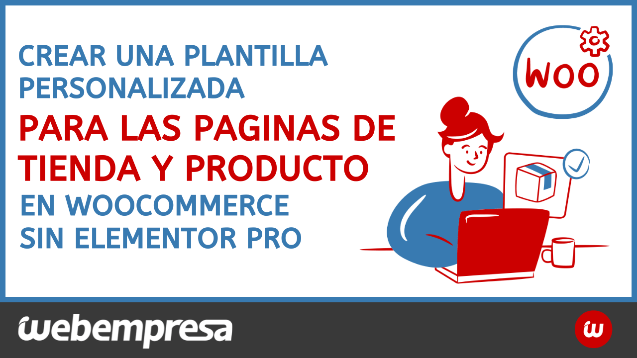 Crear una Plantilla Personalizada para las Paginas de Tienda y Producto en Woocommerce sin Elementor Pro