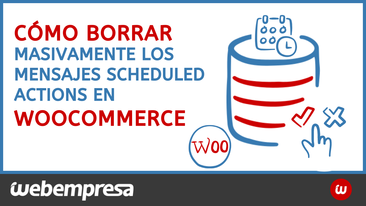 Como borrar masivamente los mensajes Scheduled Actions en Woocommerce