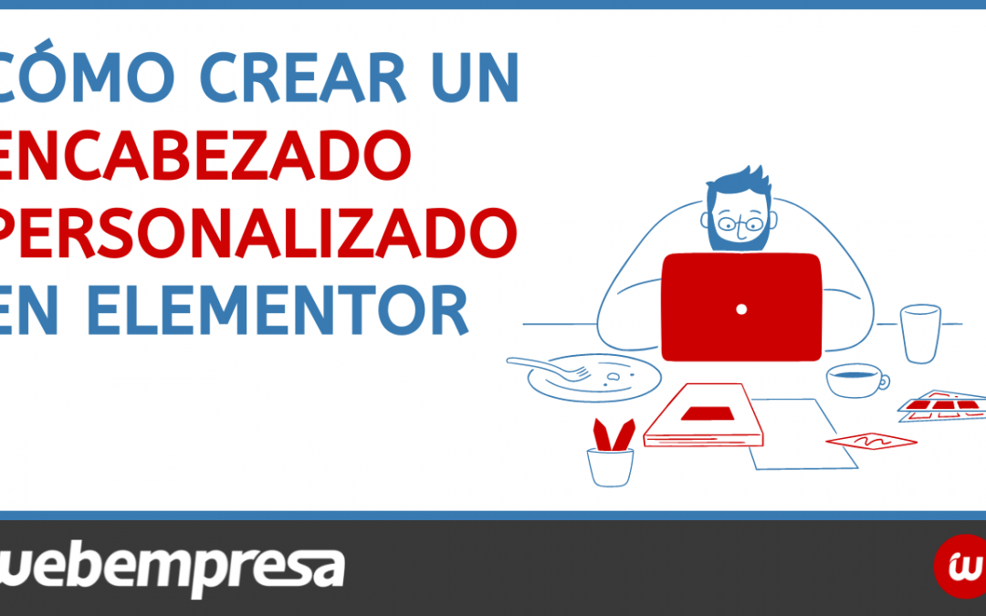 Cómo crear un encabezado personalizado en Elementor