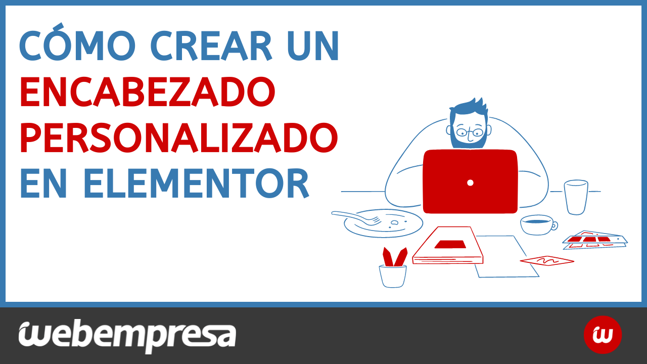 Cómo crear un encabezado personalizado en Elementor