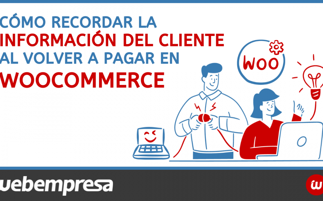 Cómo recordar la información del cliente al volver a pagar en WooCommerce