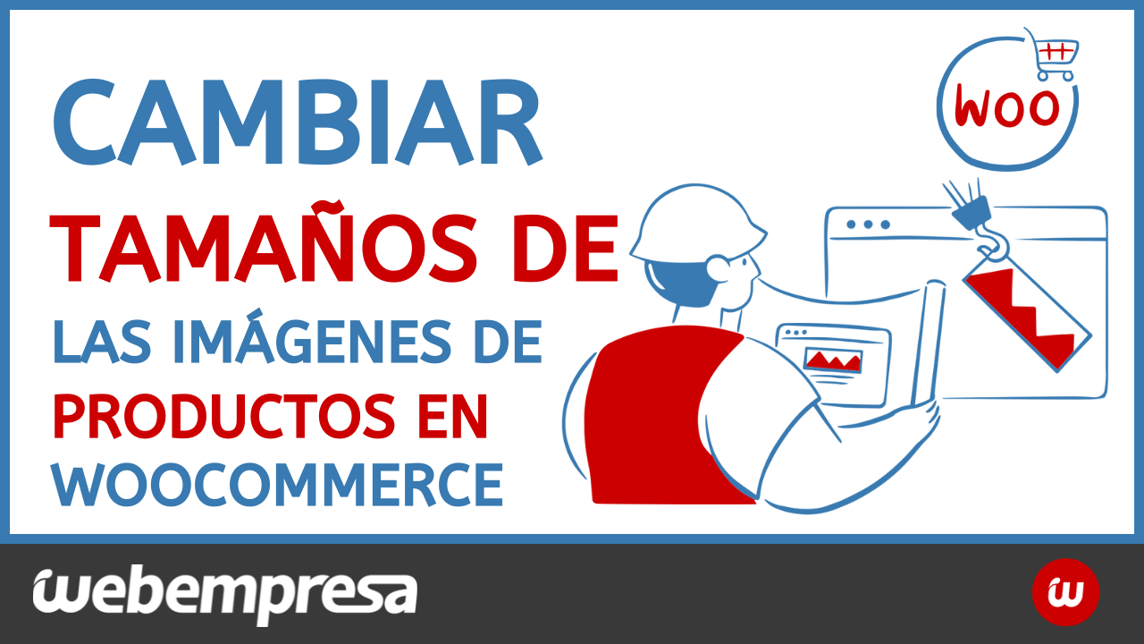 Cambiar tamaños de las imágenes de los productos en Woocommerce