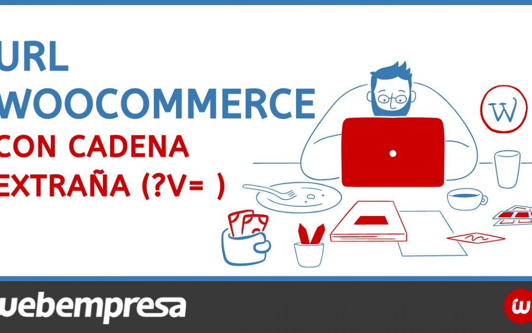 URL WOOCOMMERCE con cadena EXTRAÑA (?V= )