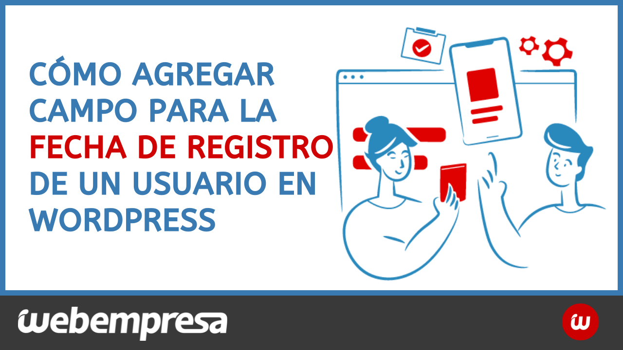 Cómo agregar campo para la fecha de registro de un usuario en WordPress