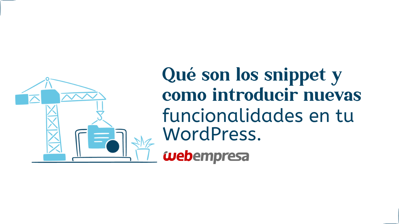 Qué son los snippets y como introducir nuevas funcionalidades en tu WordPress.