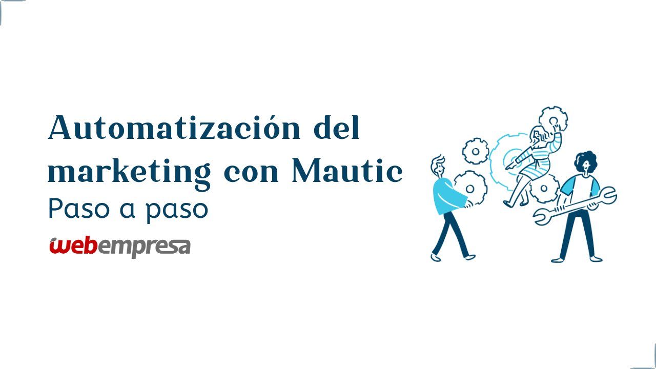 Automatización del marketing con Mautic paso a paso