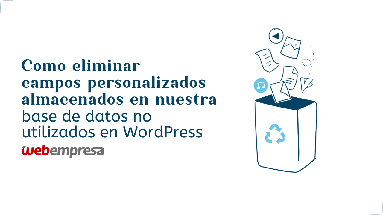 Como eliminar campos personalizados almacenados en nuestra base de datos no utilizados en WordPress