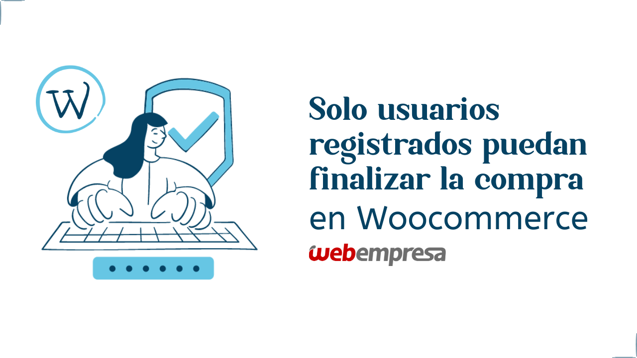 Solo usuarios registrados puedan finalizar la compra en Woocommerce