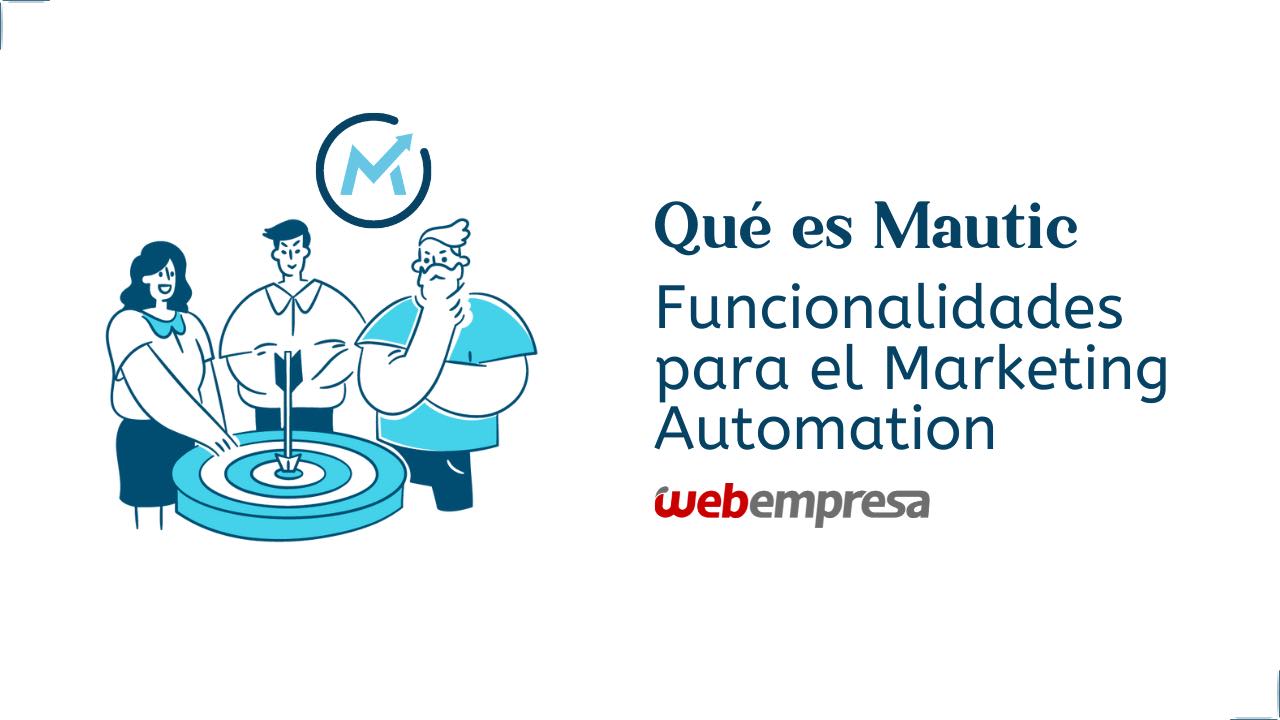 Qué es Mautic y sus funcionalidades para el marketing automation
