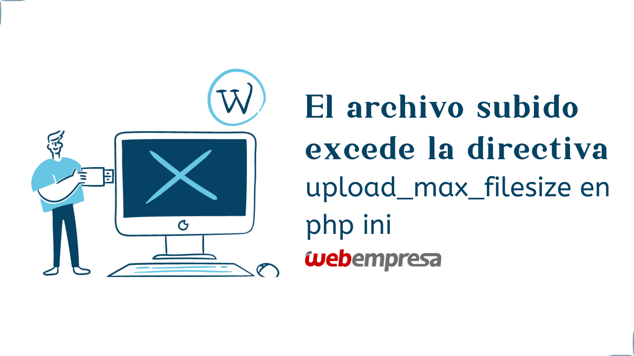 El archivo subido excede la directiva upload_max_filesize en php ini