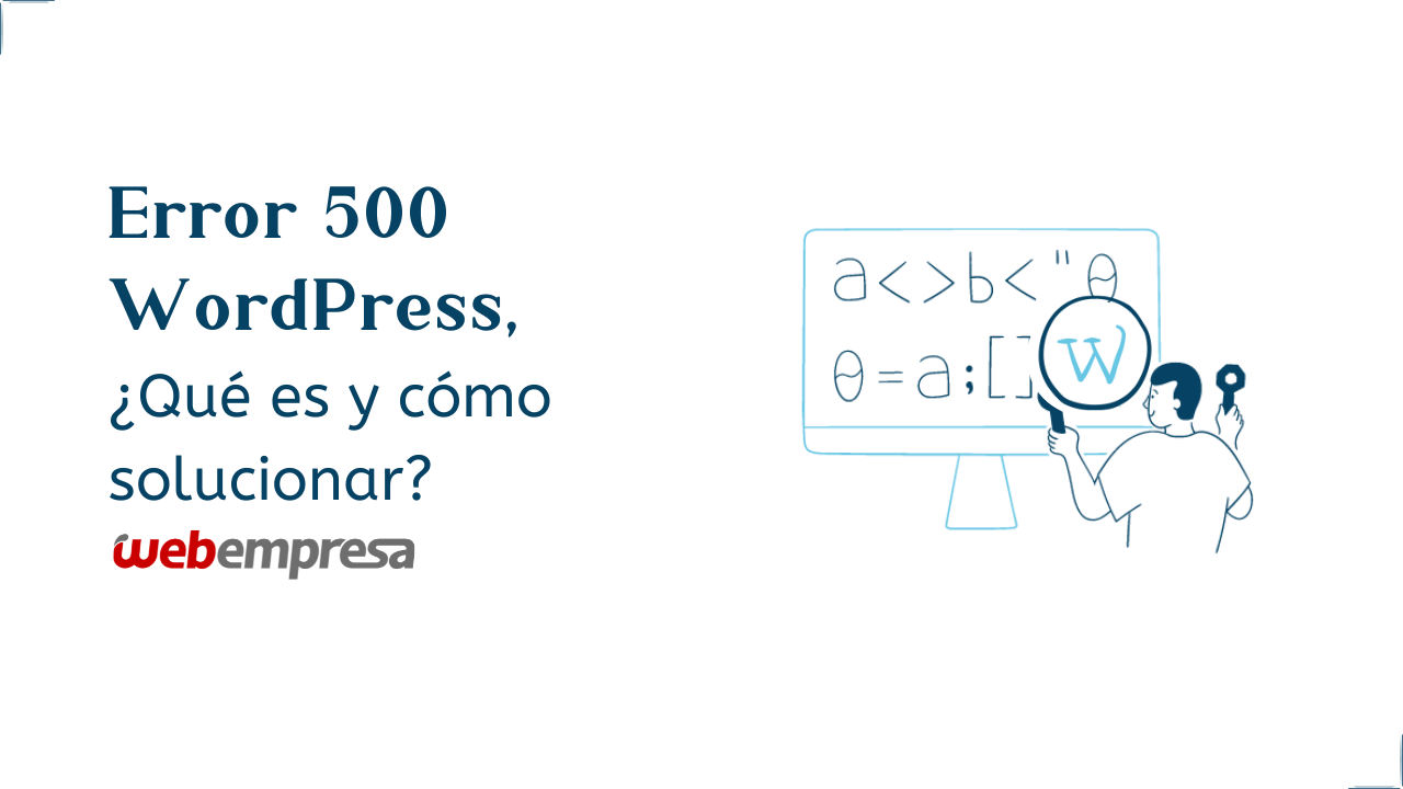Error 500 WordPress, ¿Qué es y cómo solucionar?