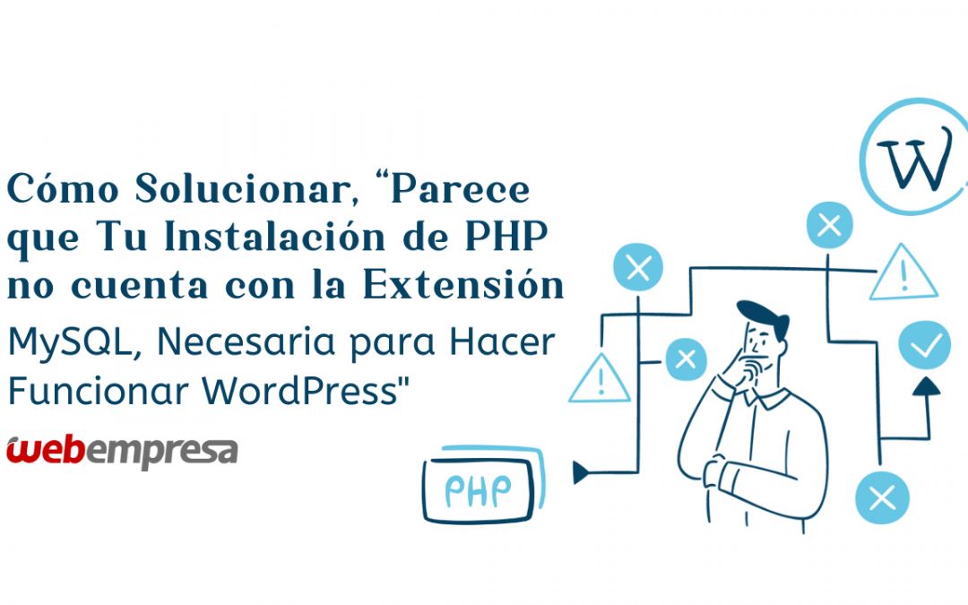 Cómo Solucionar, “Parece que Tu Instalación de PHP no Cuenta con la Extensión de MySQL, Necesaria para Hacer Funcionar WordPress”