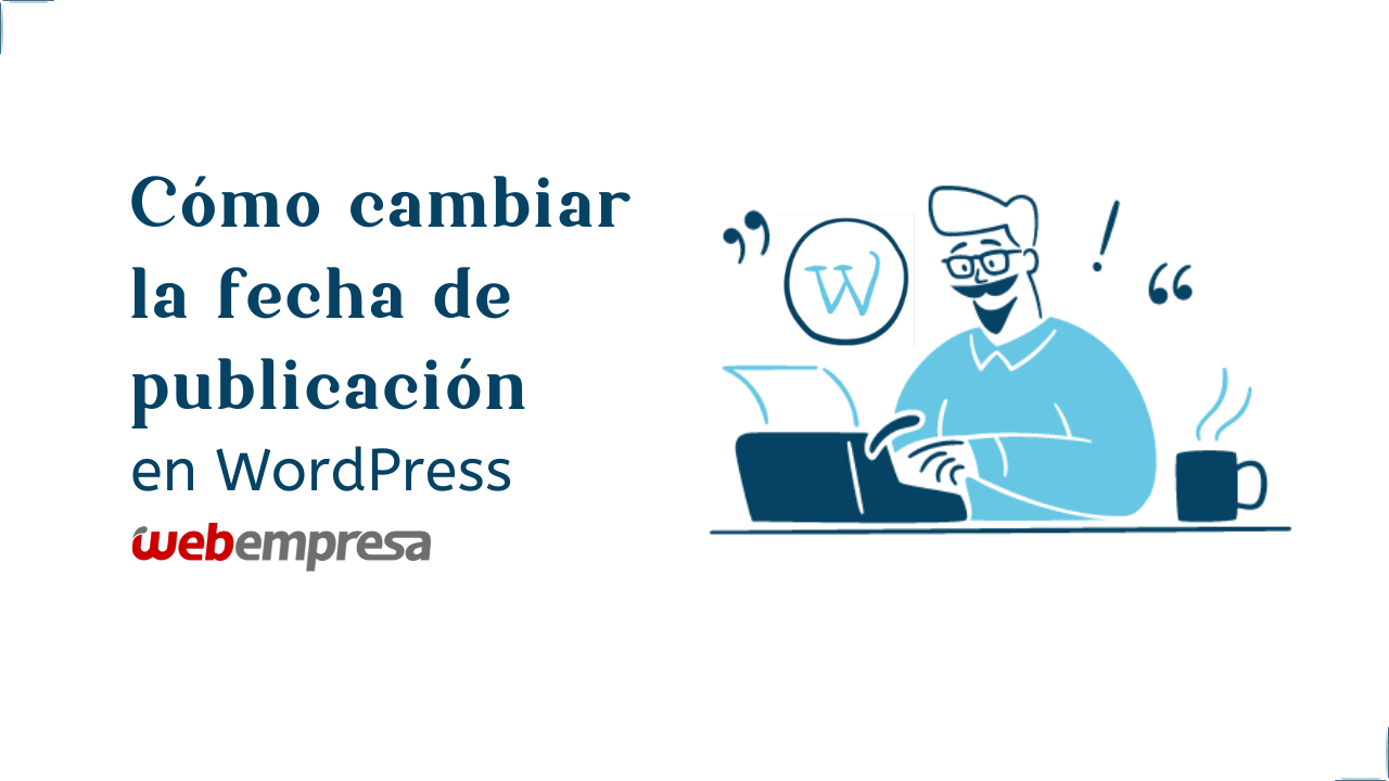 Cómo cambiar la fecha de publicación en WordPress