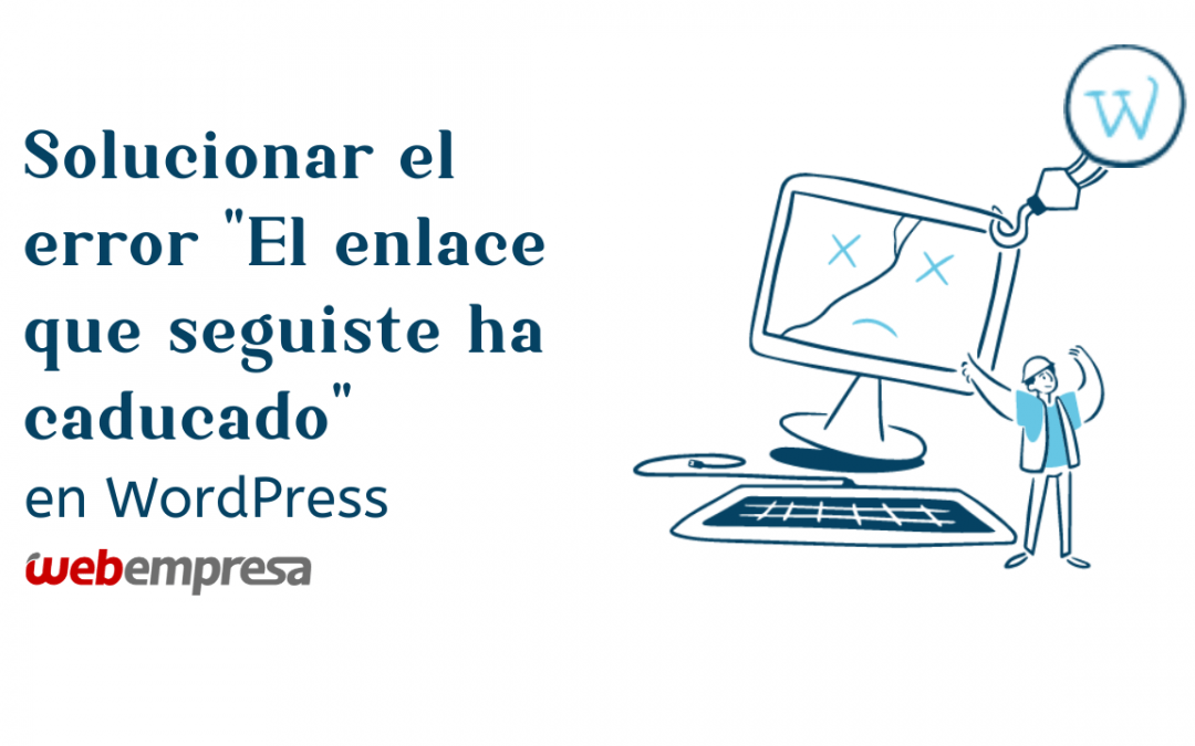 Solucionar el error “El enlace que seguiste ha caducado” en WordPress