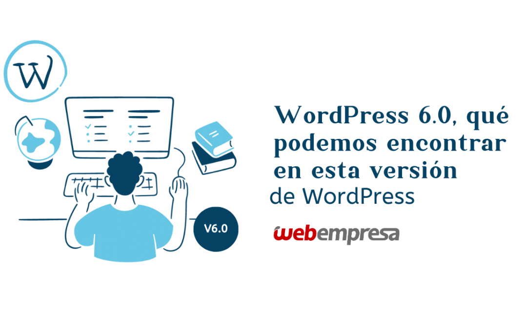 WordPress 6.0, qué podemos encontrar en esta versión de WordPress