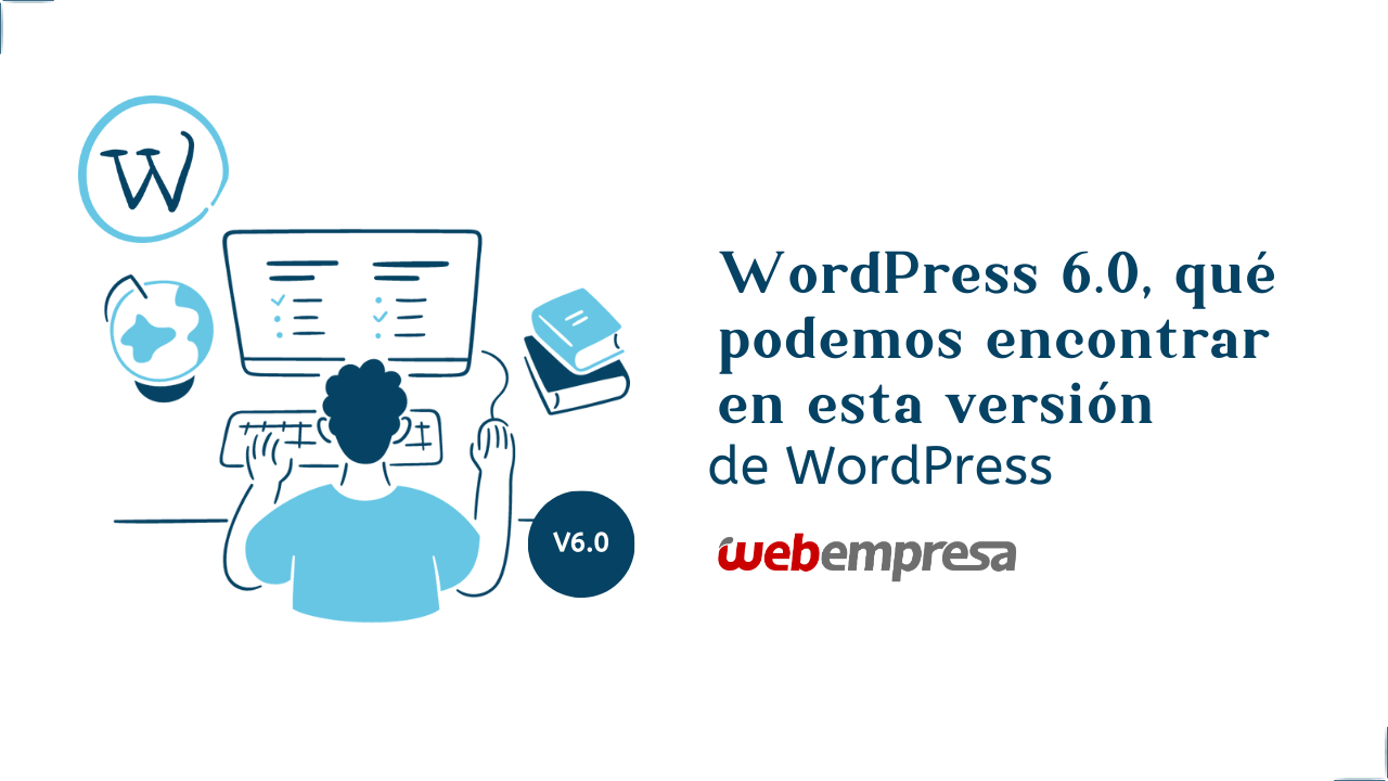 WordPress 6.0, qué podemos encontrar en esta versión de WordPress