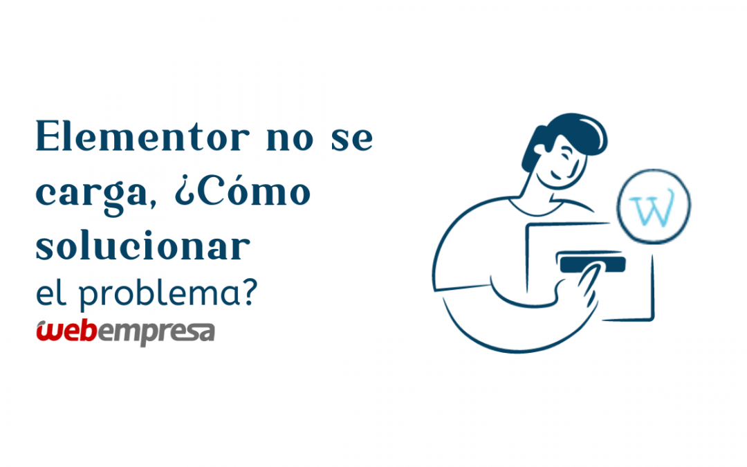 Elementor no se carga, ¿cómo solucionar el problema?