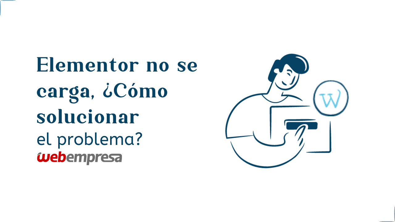 Elementor no se carga, ¿Cómo solucionar el problema?