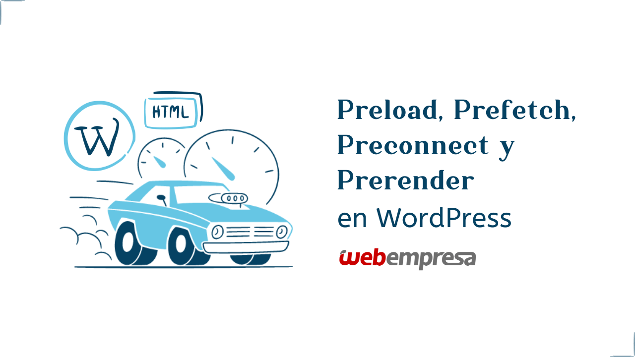 Preload, Prefetch, Preconnect y Prerender en WordPress
