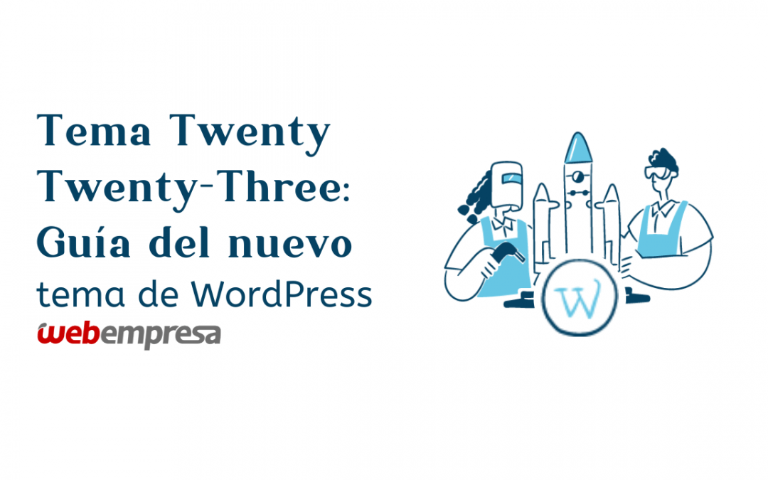 Tema Twenty Twenty-Three: Guía del nuevo tema de WordPress