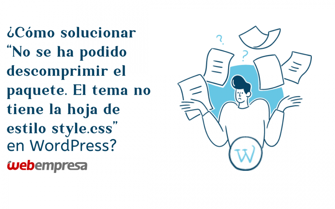 ¿Cómo solucionar “No se ha podido descomprimir el paquete. El tema no tiene la hoja de estilo style.css” en WordPress?