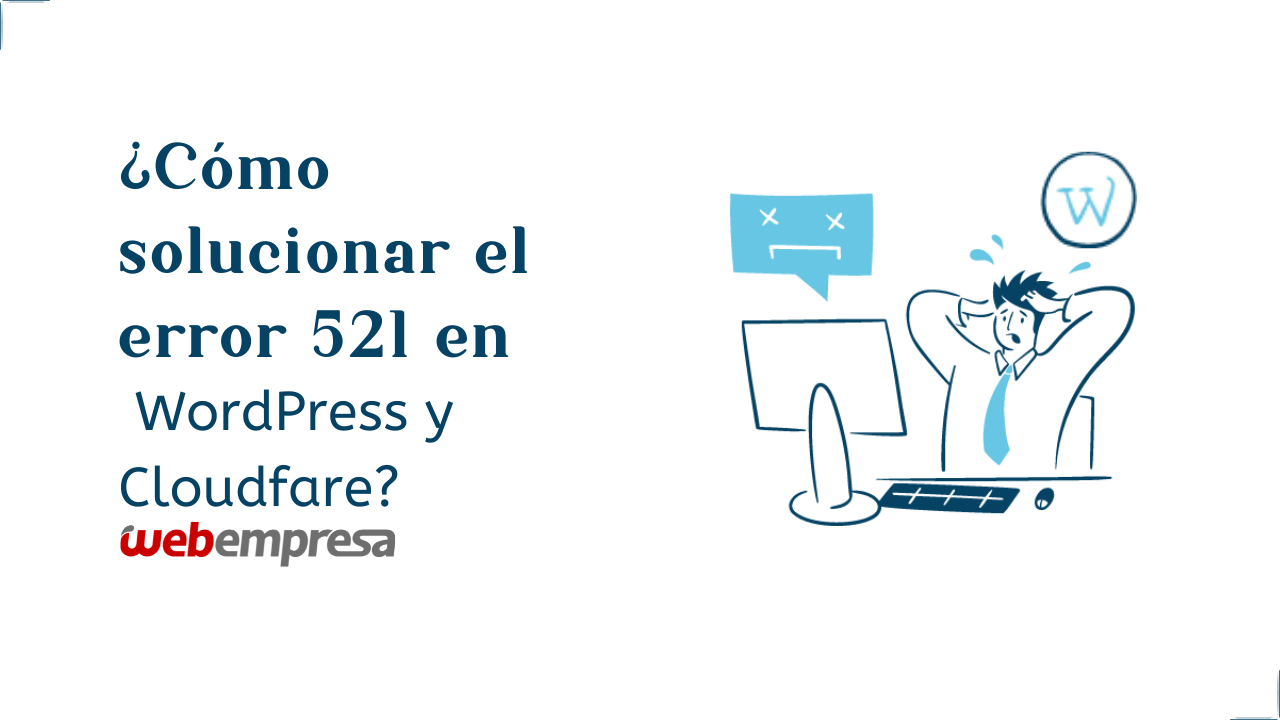 ¿Cómo solucionar el error 521 en WordPress y Cloudfare?