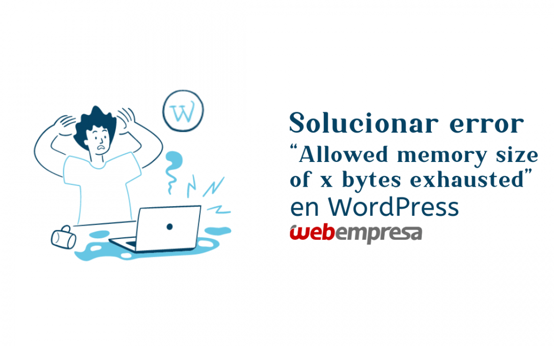 ¿Solucionar error “Allowed memory size of x bytes exhausted” en WordPress?