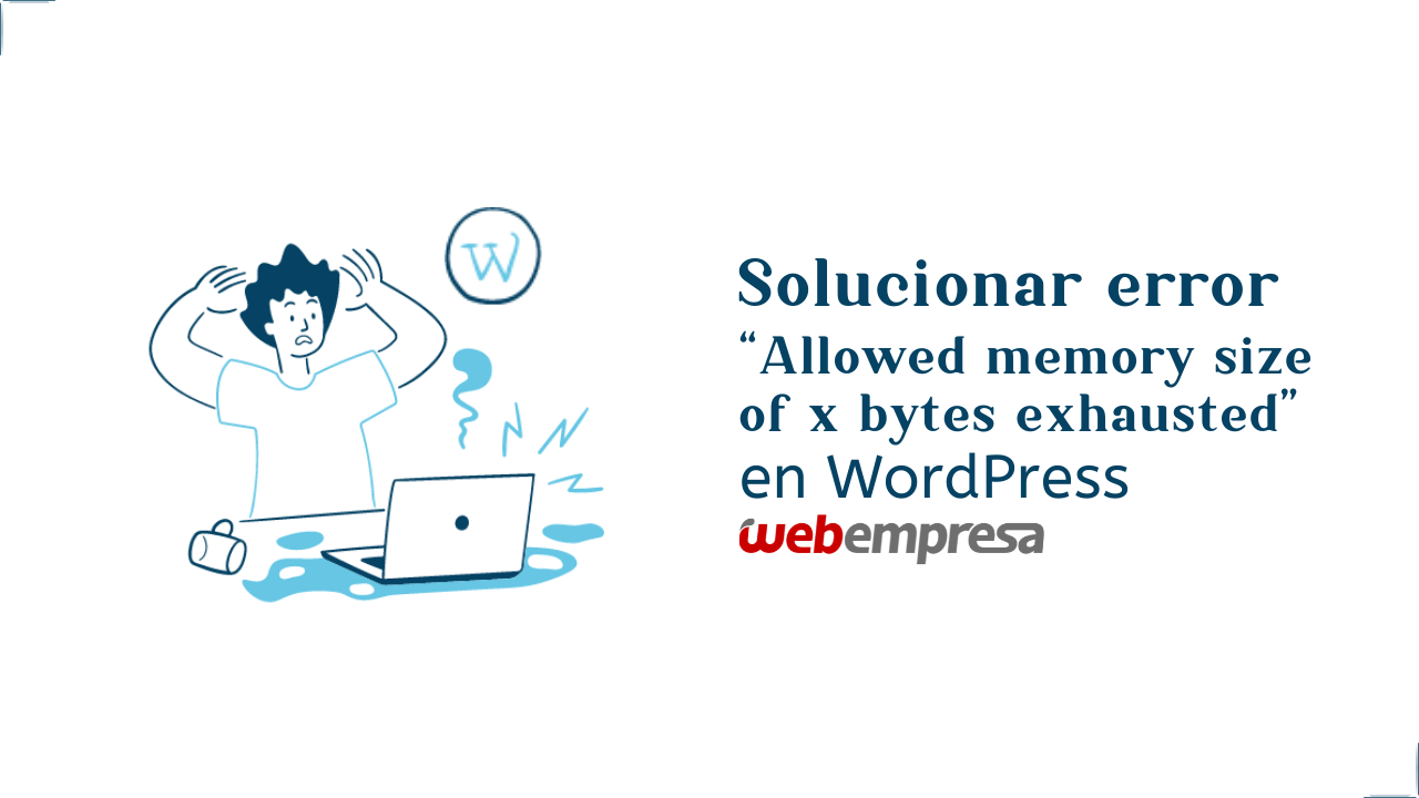 ¿Solucionar error “Allowed memory size of x bytes exhausted” en WordPress?