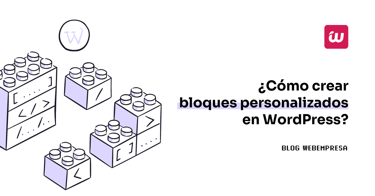 ¿Cómo crear bloques personalizados en WordPress?