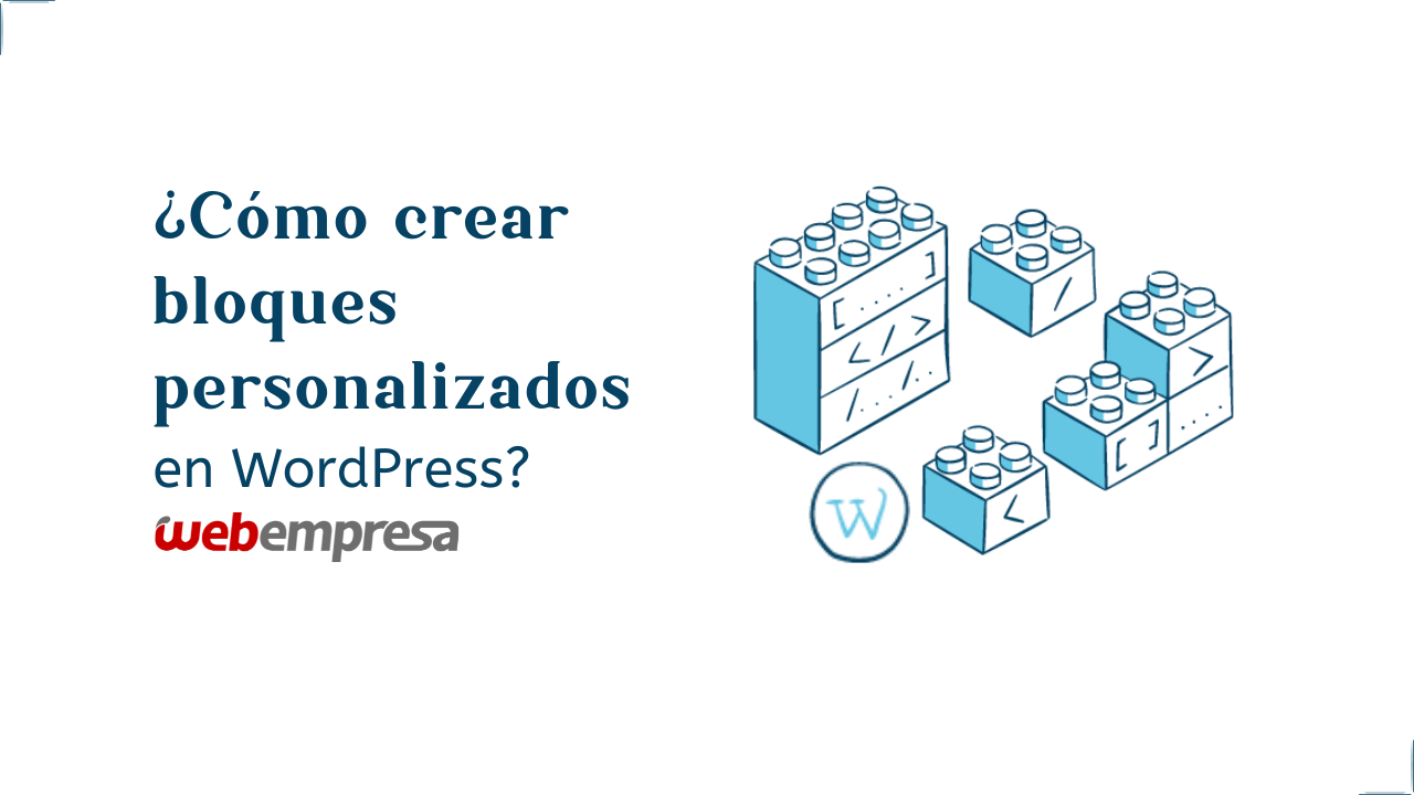 ¿Cómo crear bloques personalizados en WordPress?