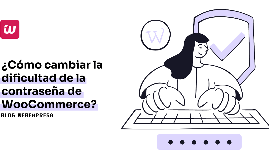 ¿Cómo cambiar la dificultad de la contraseña de WooCommerce?