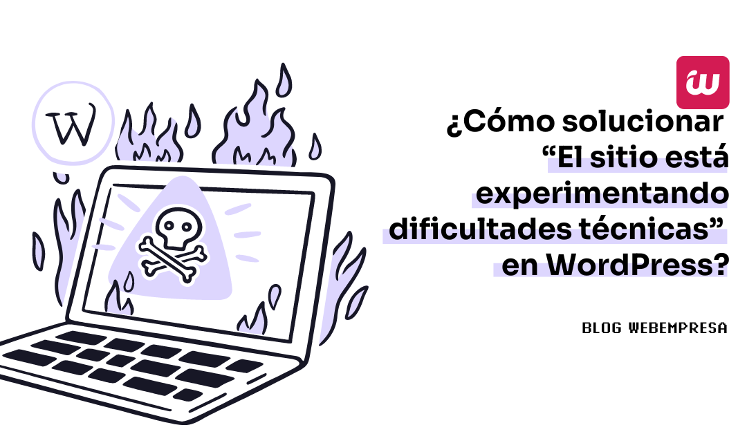 ¿Cómo solucionar “El sitio está experimentando dificultades técnicas” en WordPress?