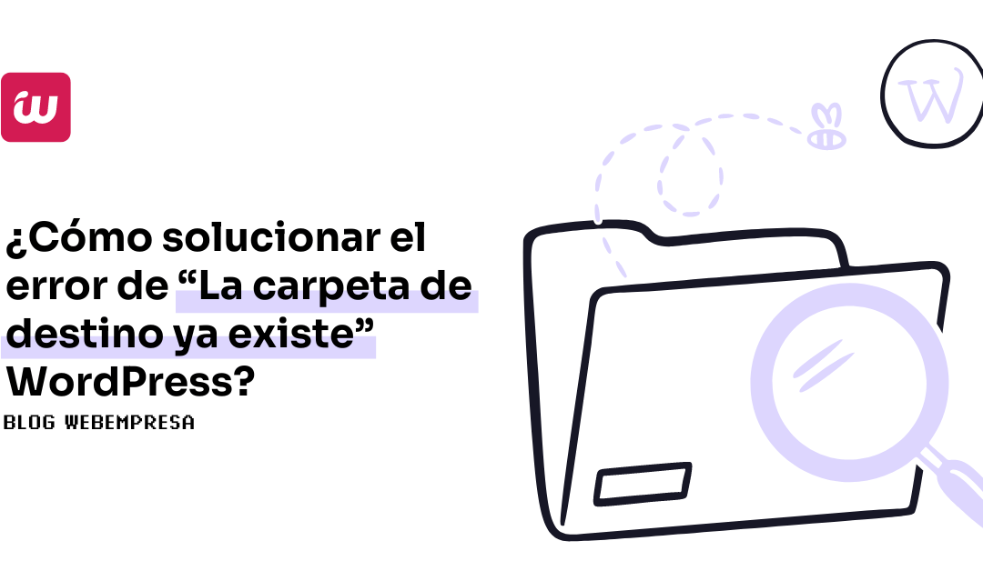 ¿Cómo solucionar el error de “La carpeta de destino ya existe” WordPress?