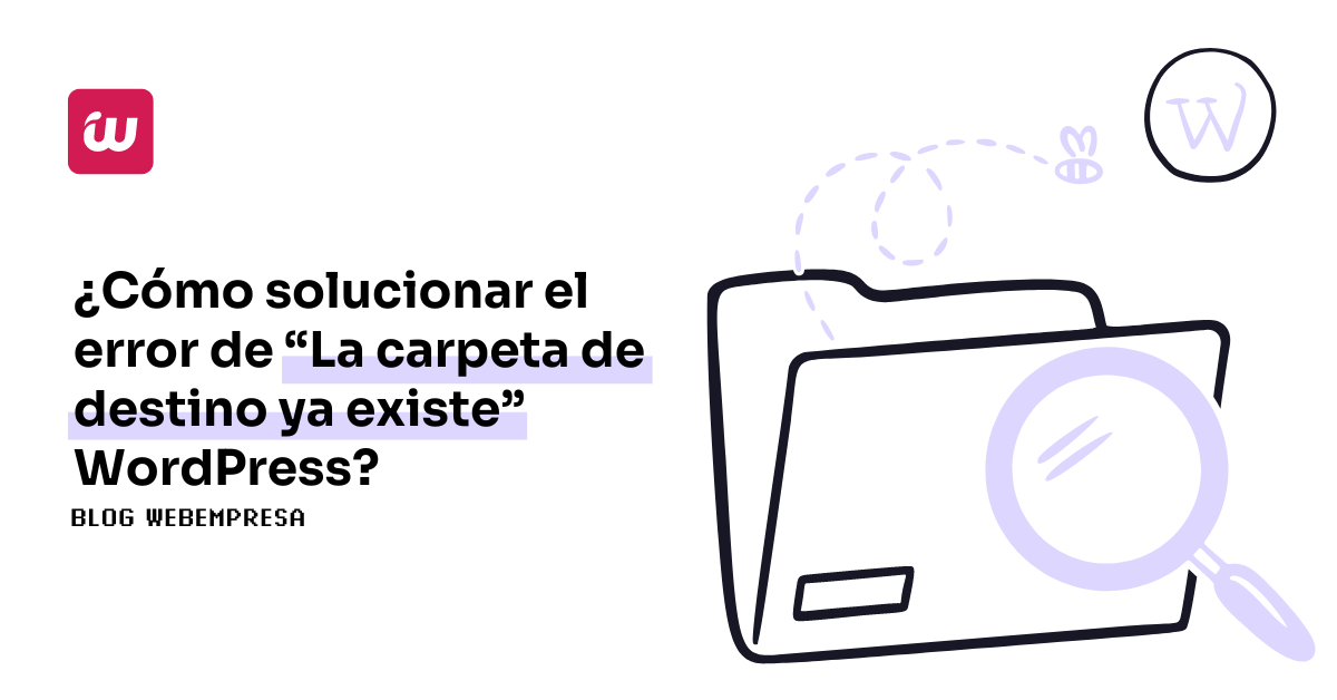 ¿Cómo solucionar el error de “La carpeta de destino ya existe” WordPress?