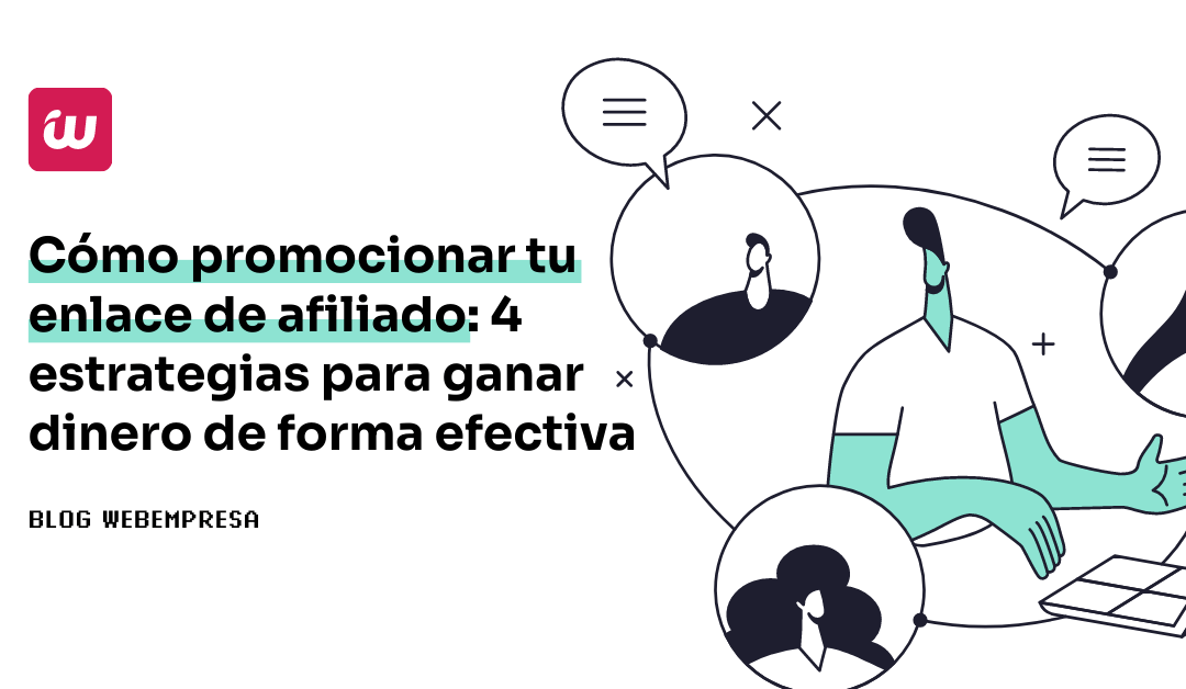 Cómo promocionar tu enlace de afiliado: 4 estrategias para ganar dinero de forma efectiva