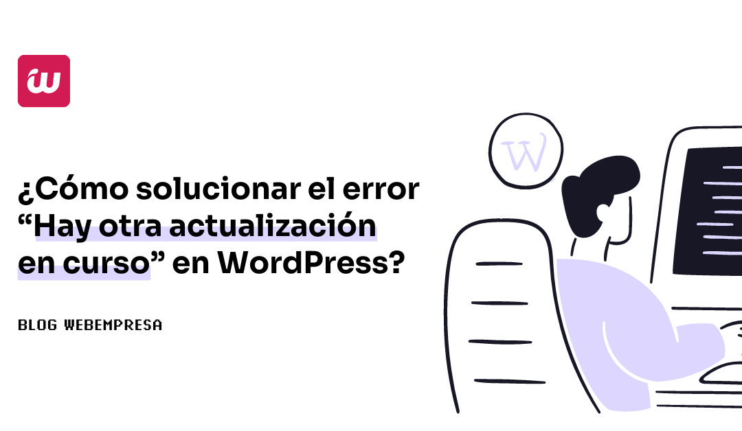 ¿Cómo solucionar el error “Hay otra actualización en curso” en WordPress?