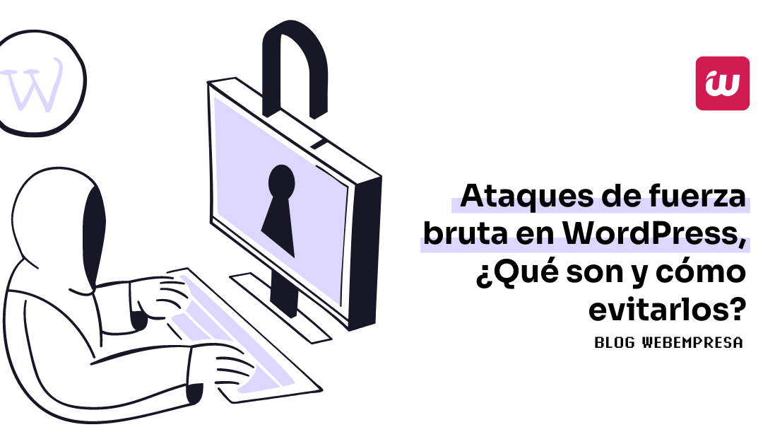 Ataques de fuerza bruta en WordPress, ¿Qué son y cómo evitarlos?