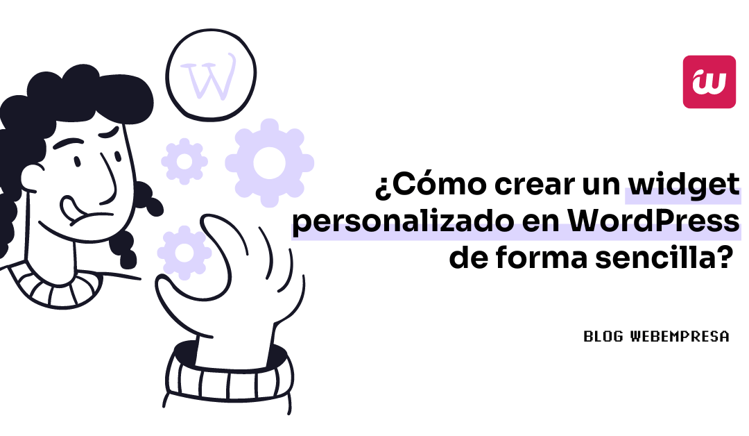 ¿Cómo crear un widget personalizado en WordPress de forma sencilla?