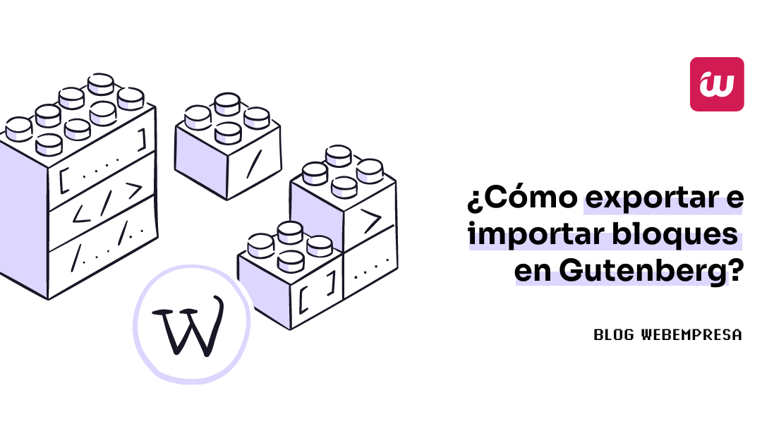 ¿Cómo exportar e importar bloques en Gutenberg?
