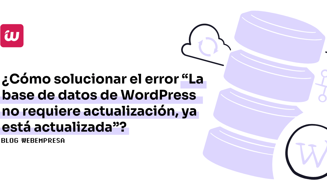 ¿Cómo solucionar el error “La base de datos de WordPress no requiere actualización, ya está actualizada”?