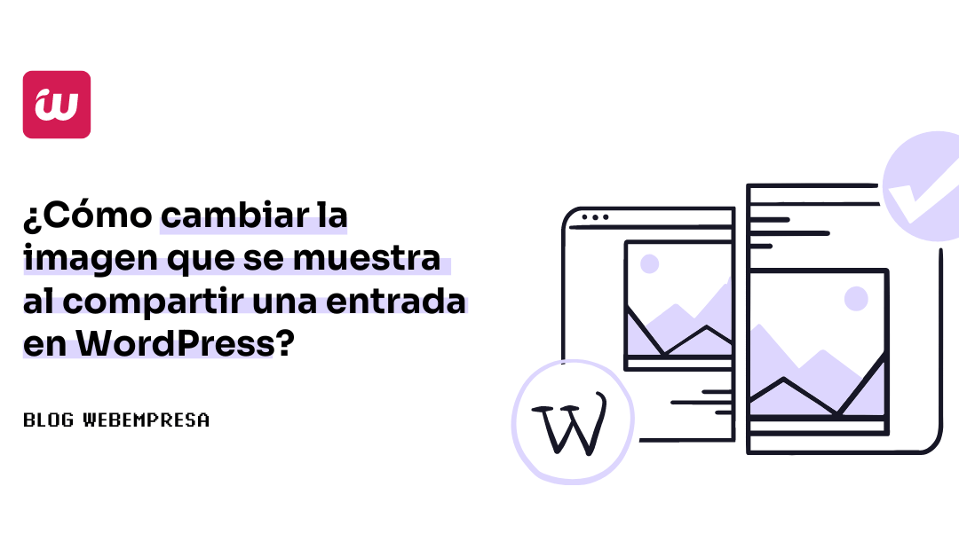 ¿Cómo cambiar la imagen que se muestra al compartir una entrada en WordPress?