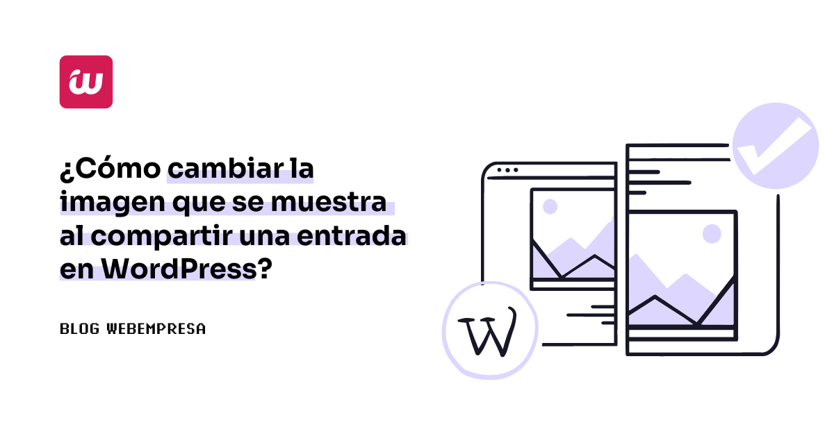 ¿Cómo cambiar la imagen que se muestra al compartir una entrada en WordPress?