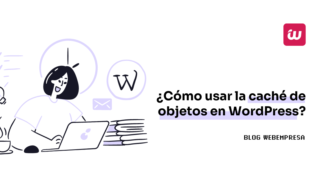 ¿Cómo usar la caché de objetos en WordPress?