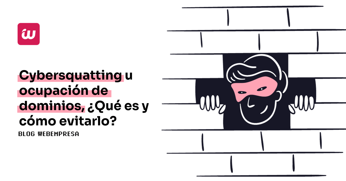 Cybersquatting u ocupación de dominios, ¿qué es y cómo evitarlo?